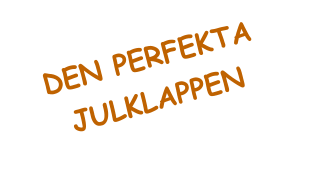 DEN PERFEKTA JULKLAPPEN